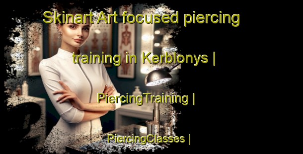Skinart Art-focused piercing training in Kerblonys | PiercingTraining | PiercingClasses | SkinartTraining-Lithuania